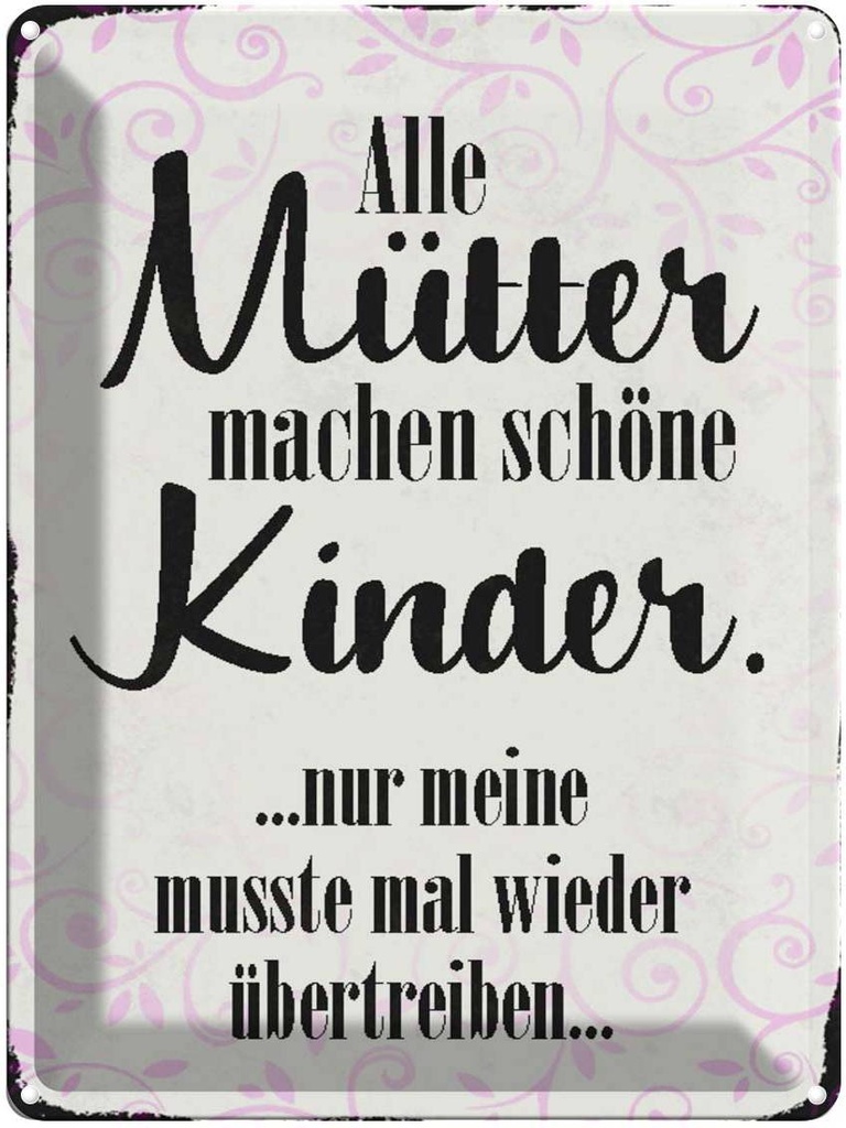 [LA-1790488] Blechschild 40x30 cm alle Mütter machen schöne Kinder Spruch Zitat