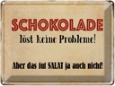 Blechschild 30x40 cm Schokolade löst keine Probleme Spruch Zitat