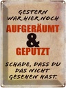 Blechschild 40x30 cm Gestern war hier noch aufgeräumt Spruch Zitat