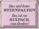 Blechschild 30x40 cm keine Stirnfalten ist Sixpack Spruch Zitat