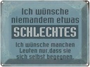 Blechschild 30x40 cm wünsche niemanden schlechtes Spruch Zitat