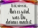 Blechschild 30x40 cm Es ist wie aber wird Spruch Zitat