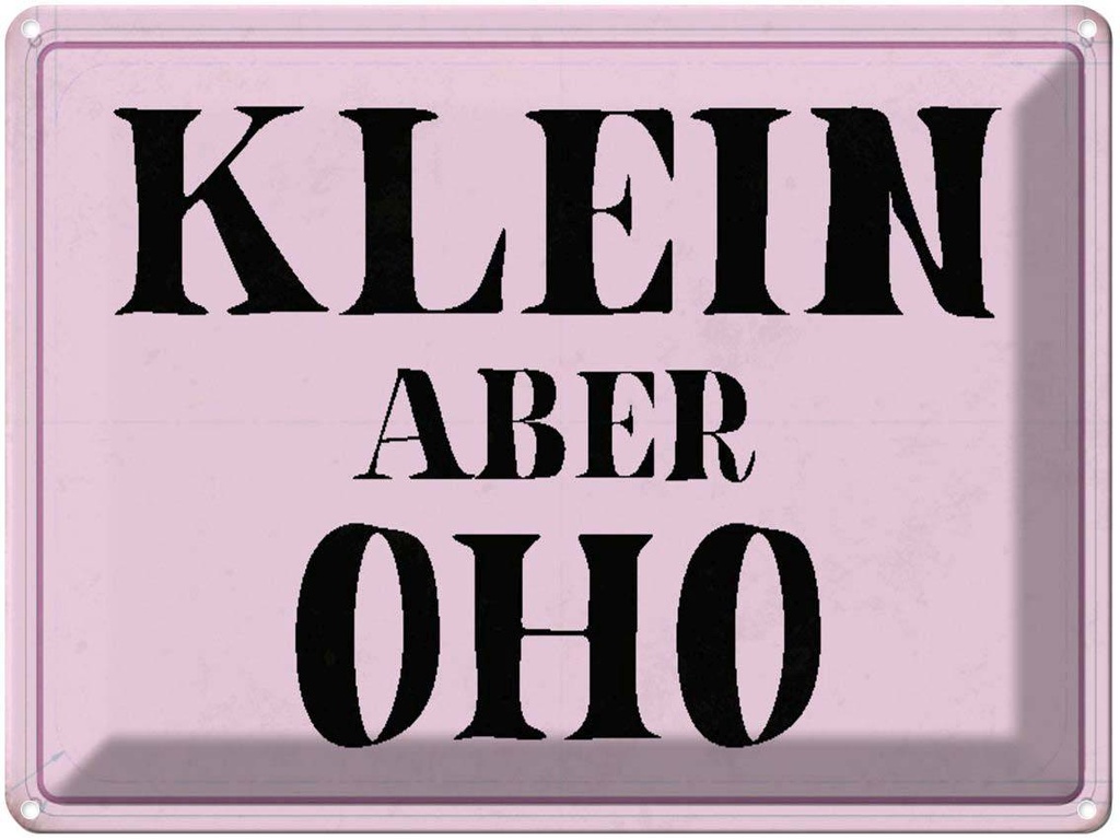 [LA-1790507] Blechschild 30x40 cm klein aber Oho Spruch Zitat