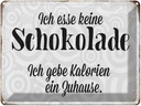 Blechschild 30x40 cm ich esse keine Schokolade Spruch Zitat