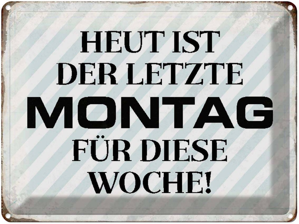 [LA-1790513] Blechschild 30x40 cm heute ist der letzte Montag Spruch Zitat