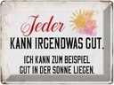 Blechschild 30x40 cm jeder kann irgendwas gut Sonne Spruch Zitat
