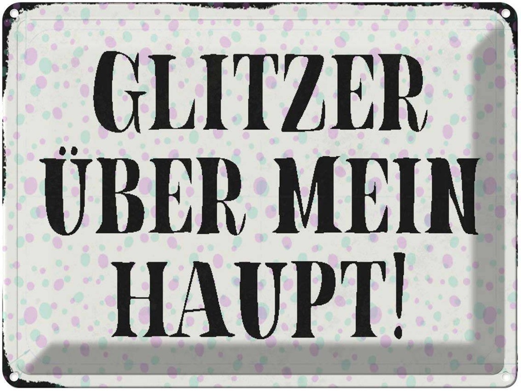 [LA-1790518] Blechschild 30x40 cm Glitzer über mein Haupt Spruch Zitat