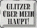 Blechschild 30x40 cm Glitzer über mein Haupt Spruch Zitat