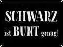 Blechschild 30x40 cm schwarz ist bunt genug Spruch Zitat