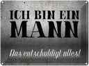 Blechschild 30x40 cm ich bin ein Mann Spruch Zitat