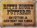 Blechschild 30x40 cm bitte nicht füttern Danke Spruch Zitat