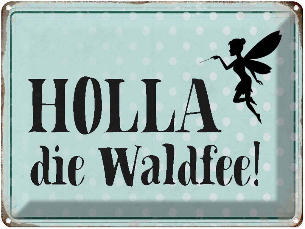 [LA-1790530] Blechschild 30x40 cm Holla die Waldfee Spruch Zitat