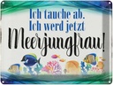 Blechschild 30x40 cm ich tauche ab werd Meerjungfrau Spruch Zitat