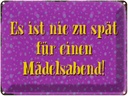 Blechschild 30x40 cm nie zu spät für Mädelsabend Spruch Zitat