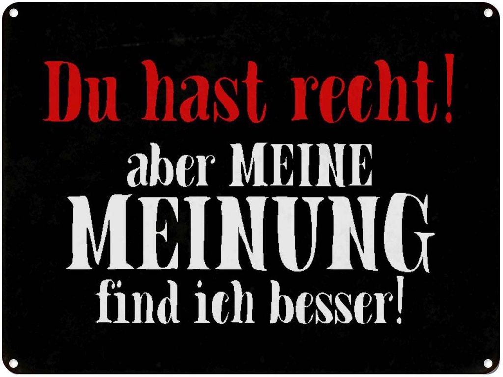[LA-1790545] Blechschild 30x40 cm du hast recht aber meine Meinung Spruch Zitat