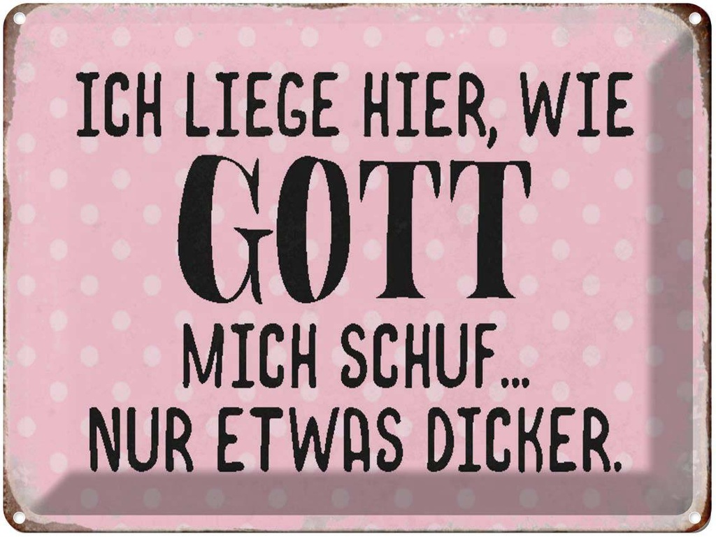 [LA-1790553] Blechschild 30x40 cm liege hier wie Gott mich schuf Spruch Zitat