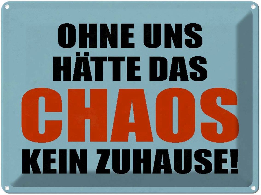 [LA-1790559] Blechschild 30x40 cm ohne uns hat Chaos kein Zuhause Spruch Zitat