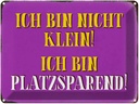 Blechschild 30x40 cm bin nicht klein platzsparend Spruch Zitat