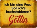 Blechschild 30x40 cm ich bin Frau Göttin Spruch Zitat