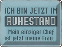 Blechschild 30x40 cm bin im Ruhestand Chef meine Frau Spruch Zitat