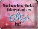 Blechschild 30x40 cm Pechsträhne färbe pink Glitzer Spruch Zitat