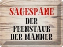 Blechschild 30x40 cm Sägespäne Feenstaub der Männer Spruch Zitat