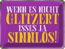 Blechschild 30x40 cm wenn es nicht glitzert sinnlos Spruch Zitat