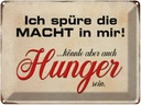 Blechschild 30x40 cm spüre Macht in mir könnte Hunger Spruch Zitat