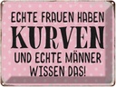 Blechschild 30x40 cm echte Frauen haben Kurven Männer Spruch Zitat