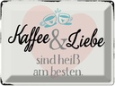 Blechschild 30x40 cm Kaffee und Liebe heiß am besten Spruch Zitat