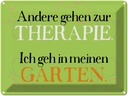Blechschild 30x40 cm andere zur Therapie ich Garten Spruch Zitat