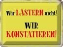 Blechschild 30x40 cm wir lästern nicht konstatieren Spruch Zitat
