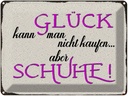 Blechschild 30x40 cm Glück nicht kaufen aber Schuhe Spruch Zitat