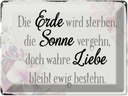 Blechschild 30x40 cm wahre Liebe bleibt ewig bestehn Spruch Zitat