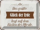 Blechschild 30x40 cm Glück der Erde auf Rücken Pferde Spruch Zitat
