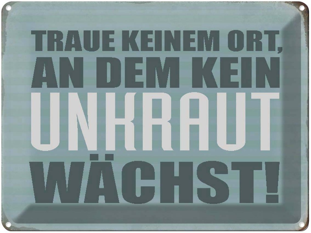 [LA-1790626] Blechschild 30x40 cm traue keinem Ort kein Unkraut Spruch Zitat
