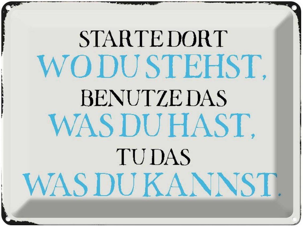 [LA-1790636] Blechschild 30x40 cm starte dort wo du stehst benutze Spruch Zitat