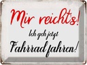 Blechschild 30x40 cm mir reicht`s ich geh Fahrrad Spruch Zitat