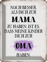 Blechschild 40x30 cm Mama noch besser dich zum Oma Spruch Zitat