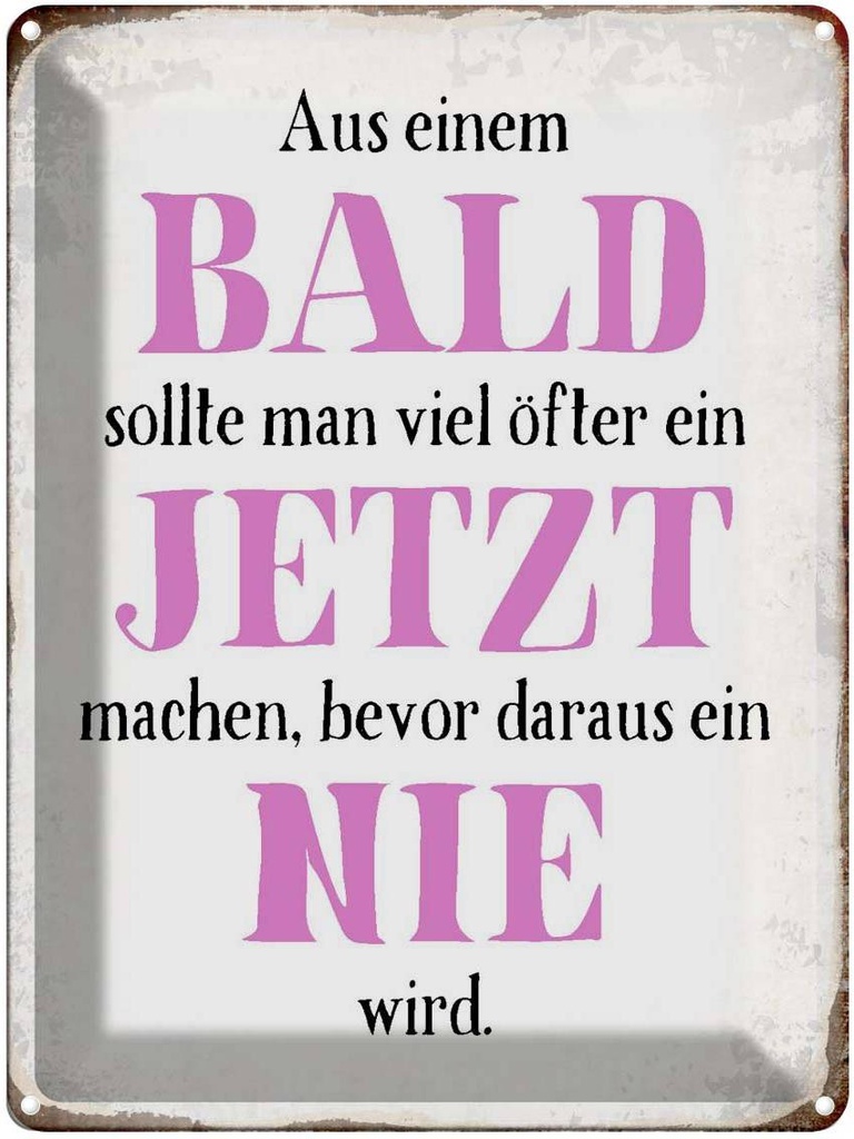 [LA-1790685] Blechschild 40x30 cm aus Bald sollte Jetzt bevor Nie Spruch Zitat