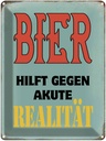 Blechschild 40x30 cm Bier hilft gegen akute Realität Spruch Zitat