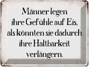 Blechschild 30x40 cm Männer legen Gefühle auf Eis Spruch Zitat