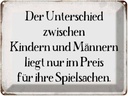 Blechschild 30x40 cm Unterschied Kinder Männer Spruch Zitat