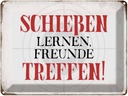 Blechschild 30x40 cm schießen lernen Freunde treffen Spruch Zitat