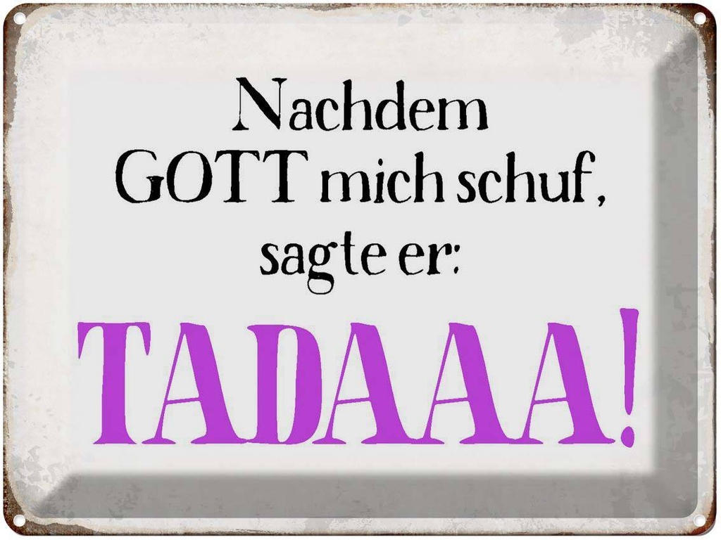 [LA-1790751] Blechschild 30x40 cm nachdem Gott mich schuf sagte er Spruch Zitat