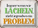 Blechschild 30x40 cm wenn wir lachen stirbt Problem Spruch Zitat