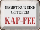Blechschild 30x40 cm nur eine gute Fee KAF-FEE Kaffee Spruch Zitat