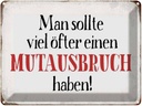 Blechschild 30x40 cm sollte öfter Mutausbruch haben Spruch Zitat
