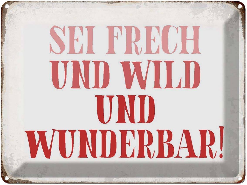 [LA-1790767] Blechschild 30x40 cm sei frech und wild wunderbar Spruch Zitat