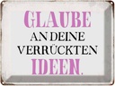 Blechschild 30x40 cm glaube an deine verrückten Ideen Spruch Zitat